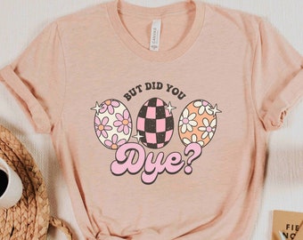 But Did You Dye Funny Easter Shirt, Easter Shirt for Women, Easter Shirts for Men, But Did You Die, Retro Easter Egg Shirt, Easter T-shirt