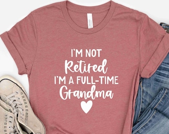 No estoy jubilado Soy una camisa de abuela a tiempo completo, regalo de abuela, regalo de Navidad para la abuela, Día de las Madres, regalos de abuelos, Nana a tiempo completo