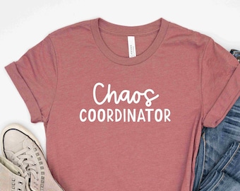 Chaos Coordinator Shirt, Mom Life Shirt, Teacher Life Shirt, Mom Shirt, Teacher Shirt, Mother's Day Shirt, Preschool Teacher Shirt, Mom Gift