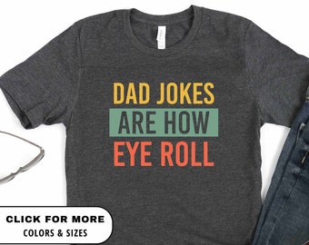Dad Jokes Funny Dad Shirt, Fathers Day Shirt, Funny Fathers Day Gift, Best Dad T-Shirt, Gift for Dad, Dad Jokes are How Eye Roll