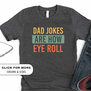 Dad Jokes Funny Dad Shirt, Fathers Day Shirt, Funny Fathers Day Gift, Best Dad T-Shirt, Gift for Dad, Dad Jokes are How Eye Roll