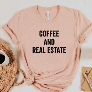 Coffee And Real Estate Shirt, Real Estate TShirt, Real Estate Agent Gift, Real Estate Gift, Realtor Shirt, Broker Gift, New Home Gift
