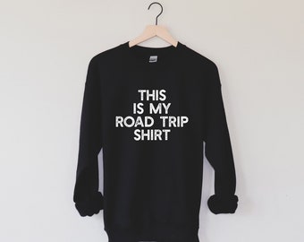 This Is My Road Trip Shirt | Sweatshirt | Women's Sweatshirt | Unisex Fit | Fall Sweatshirt | Vacation Sweatshirt | Men's Sweatshirt