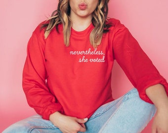 Nevertheless She Voted | Super Soft Sweatshirt | 2020 Election | Voting Shirt | Vote | Election Apparel | Vote Shirt | 19th Amendment