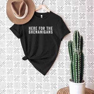 Here for the Shenanigans St Patrick's Day T-Shirt St. Patty's Day Lucky Shirt Fun Irish Shirt Shenanigans Shirt Unisex Fit Shirt image 3