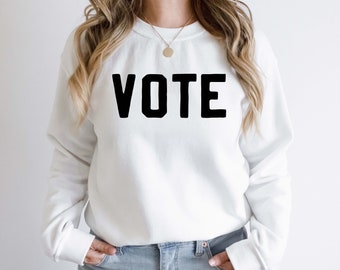 Vote Sweatshirt | Voting Sweatshirt | 2022 Election Shirt | Vote Shirt | Women's Vote Shirt | Men's Voting Shirt | Unisex Fit