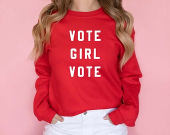 Vote Girl Vote Sweatshirt | Voting Sweatshirt | 2022 Election Shirt | Vote Shirt | Women's Vote Shirt | Feminist Shirt | Unisex Fit
