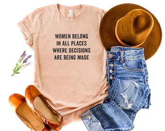 Women Belong in All Places Where Decisions Are Being Made | Ruth Bader Ginsburg Quote | Graphic Tee | Women's T-Shirt | Strong Woman Shirt