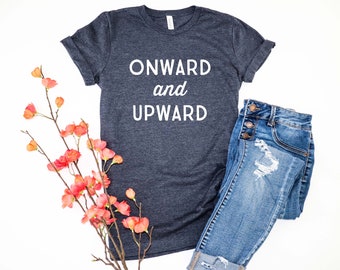 Onward & Upward T-Shirt | Women's T-Shirt | Men's T-Shirt | Unisex Fit Shirt | Motivation Shirt | Gift for Her | Graduation Gift