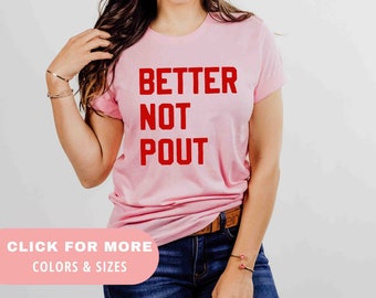 Better Not Pout Christmas T-Shirt | Funny Christmas T-Shirt | Festive Holiday Tee | Women's Christmas Shirt | Mom Christmas Shirt