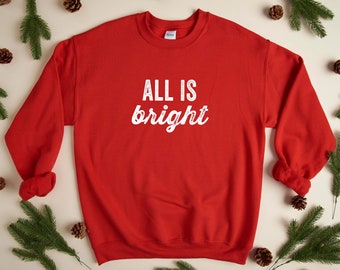 All is Bright - Christmas Sweatshirt | Holiday Sweatshirt | Fun Christmas Shirt | Women's Holiday Sweatshirt | Men's Holiday Sweatshirt