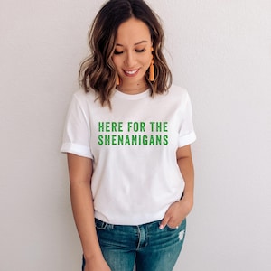 Here for the Shenanigans St Patrick's Day T-Shirt St. Patty's Day Lucky Shirt Fun Irish Shirt Shenanigans Shirt Unisex Fit Shirt image 4