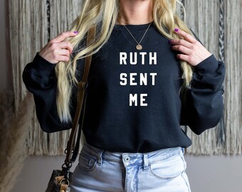 Ruth Sent Me Sweatshirt | Ruth Bader Ginsburg Sweatshirt | RBG Shirt | Shirt for Women's March | Feminist Shirt | Unisex Fit
