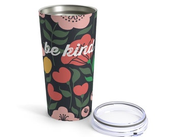 The KINDNESS Collection | Be Kind | Coffee Tumbler | 20 oz Tumbler | Coffee Tumbler | Wine Tumbler | Coffee Mug | Floral | Feminine