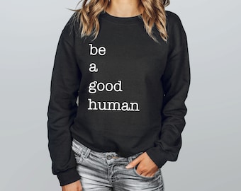 The KINDNESS Collection | Be a Good Human | Sweatshirt | Women's Sweatshirt | Be Kind Shirt | Men's Sweatshirt | Kindness Shirt