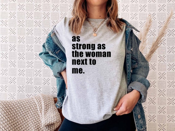 Feminist Female Empowering As Strong As The Woman Next To Me T-Shirt Feminist Female Empowering As Strong As The Woman Next To Me T-Shirt