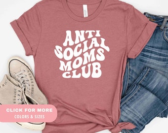 Anti Social Moms Club Shirt for Mom for Mothers Day | Funny Mothers Day Gift Idea for Mom | Retro Moms Club T Shirt | Anti Social Moms Shirt