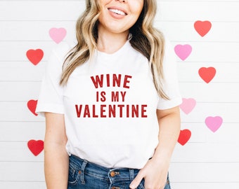 Wine Is My Valentine | Valentine's Day Graphic Tee | Women's T-Shirt | Funny Valentine's Day Shirt | Valentine | Galentine's Day