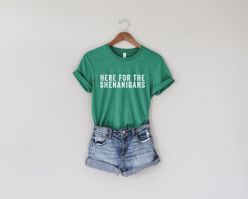 Here for the Shenanigans St Patrick's Day T-Shirt St. Patty's Day Lucky Shirt Fun Irish Shirt Shenanigans Shirt Unisex Fit Shirt image 1