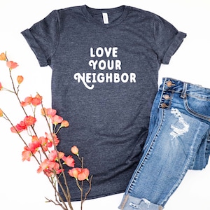 The KINDNESS Collection Love Your Neighbor Graphic T-Shirt Women's Graphic Tee Be Kind Shirt Kindness T-Shirt Men's Graphic Tee Heather Navy