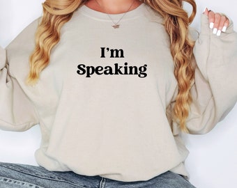 Estoy hablando camisa, Kamala Harris 2024 sudadera, camisa política demócrata, sudadera feminista, regalo para feminista, estoy hablando camisas