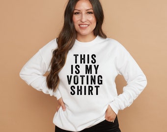 This Is My Voting Shirt | Premium Ultra Soft Sweatshirt | Women's Voting Shirt | Voting Sweatshirt | Vote Shirt | Unisex Fit
