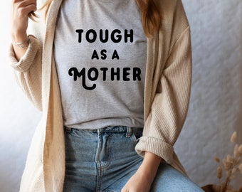 Tough as a Mother Shirt for Mom | Mother's Day Gift | Strong Mama Shirt | Strong as a Mother | Strong Female | Tough as a Mother T-Shirt