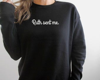 Ruth Sent Me | Premium Ultra Soft Sweatshirt | Ruth Bader Ginsburg Sweatshirt | Women's March Sweatshirt | RBG Sweatshirt | Feminist Shirt