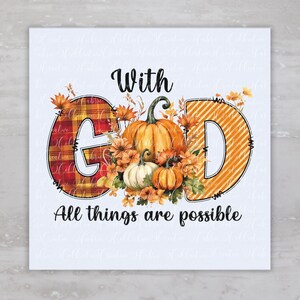 May include: A square graphic with the words "With GOD All things are possible." The letters G and D are orange with a plaid pattern. Pumpkins and autumn leaves are in the center.