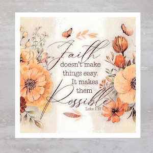 May include: A floral print with orange and brown flowers and butterflies. The text reads "Faith doesn't make things easy. It makes them possible. Luke 1:37"