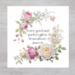 May include: A white background with a floral arrangement of pink and white roses and small white flowers. The text "Every good and perfect gift is from above James 1:17" is centred on the image.
