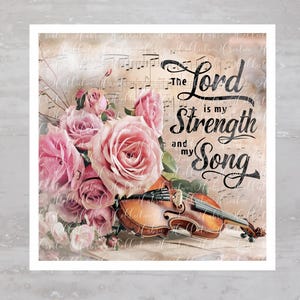 May include: A digital art print featuring a bouquet of pink roses, a violin, and musical notes. The text reads, "The Lord is my Strength and my Song" in elegant script. The background has a vintage, aged paper appearance.