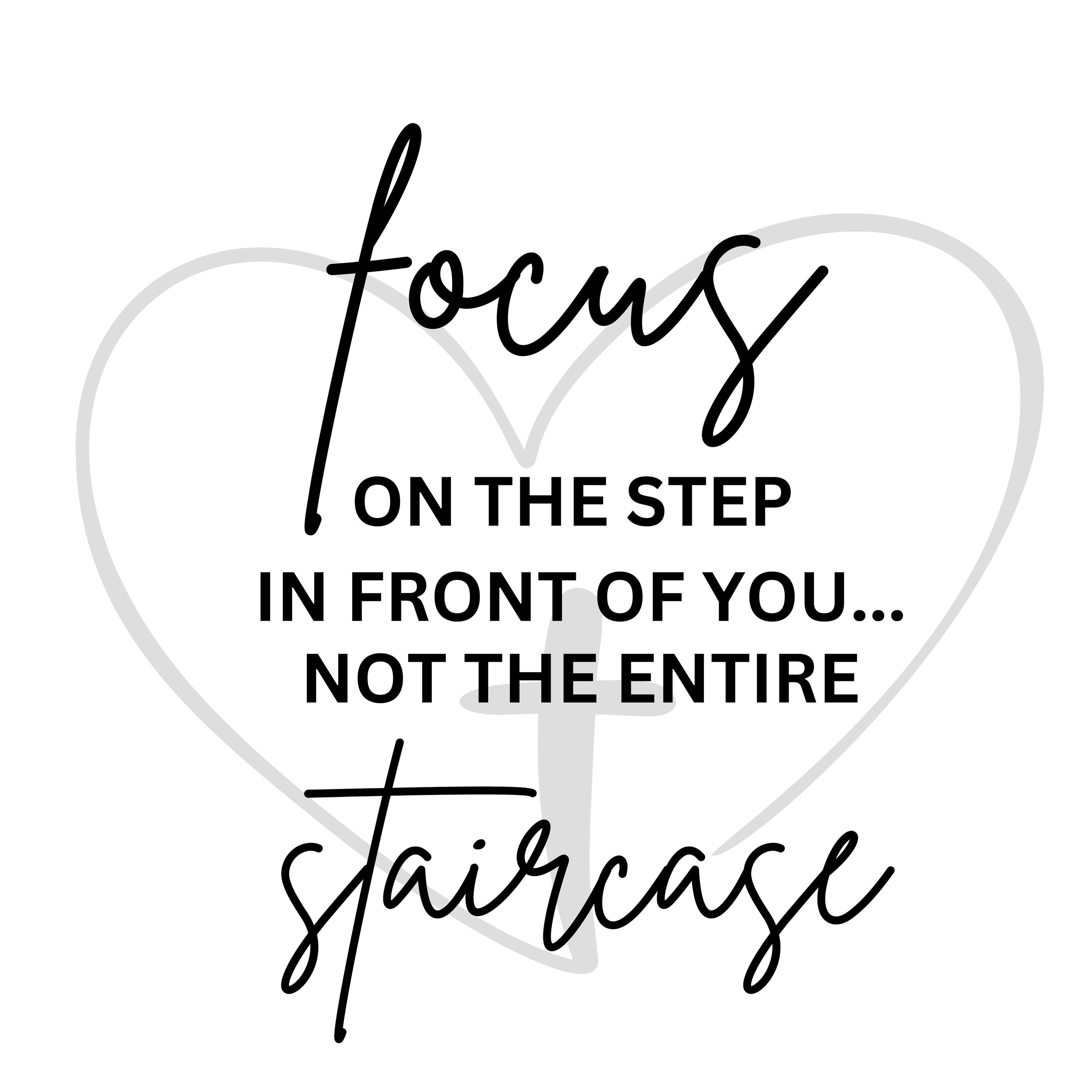 Focus on the Step in Front of You, Not the Entire Staircase | PNG | SVG ...