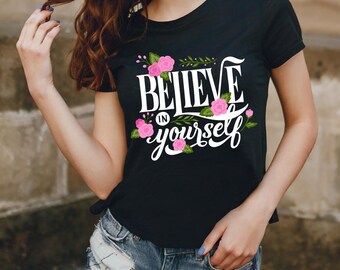 Believe In Yourself Shirt, Floral Positive Tee, Women's Day Gift