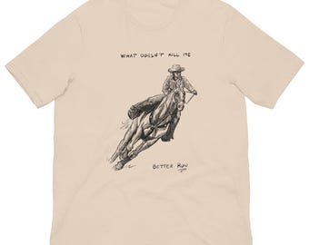 What Doesn't Kill Me Better Run, Unisex T-Shirt, Western Apparel, Cowgirl