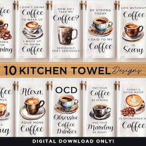 May include: Ten watercolor illustrations of kitchen towels with coffee puns and coffee mugs. The towels feature phrases like "Coffee is a hug in a mug", "I don't drink coffee to wake up, I wake up to drink coffee", and "Life without coffee is scary".