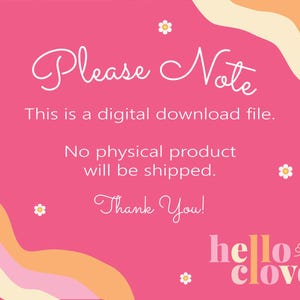 Pode incluir: Fundo rosa com texto branco que diz "Por favor, note Este &eacute; um arquivo de download digital. Nenhum produto f&iacute;sico ser&aacute; enviado. Obrigado!" com um gr&aacute;fico de flor branca e o texto "helloclove" em rosa, laranja e branco.