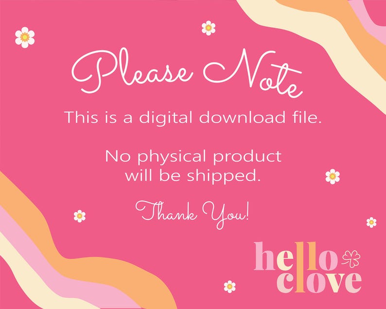 Pode incluir: Fundo rosa com texto branco que diz "Por favor, note Este &eacute; um arquivo de download digital. Nenhum produto f&iacute;sico ser&aacute; enviado. Obrigado!" com um gr&aacute;fico de flor branca e o texto "helloclove" em rosa, laranja e branco.