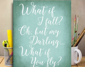 What if i fall oh my darling what if you fly Erin Hanson Inspirational Quote Gift for girls Motivational Sign Office Print graduation gift