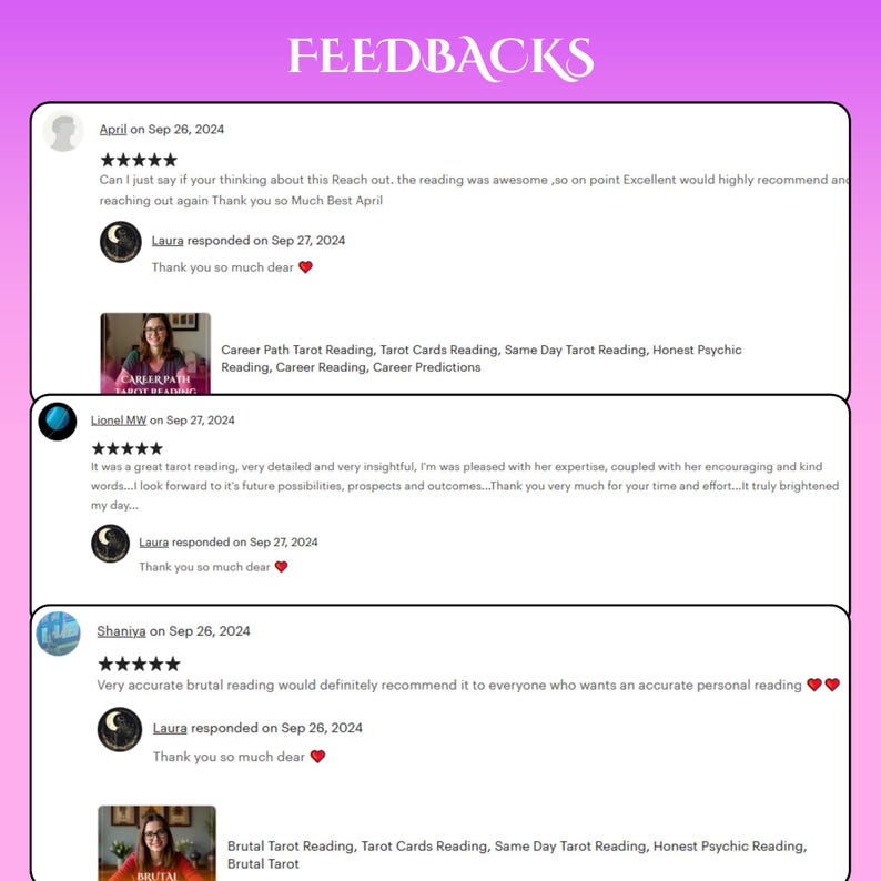 May include: Screenshots of customer reviews for a tarot card reading service. The reviews are positive and highlight the reader's expertise, accuracy, and helpfulness. The service offers career path, same day, and brutal tarot readings.