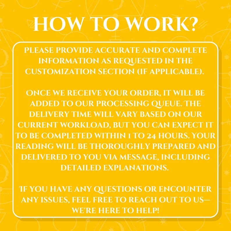 Puede incluir: Fondo amarillo con texto negro que explica c&oacute;mo trabajar con un servicio. El texto explica que se requiere informaci&oacute;n precisa y completa, que los pedidos se procesar&aacute;n en una cola y que el tiempo de entrega variar&aacute; en funci&oacute;n de la carga de trabajo. Tambi&eacute;n indica que la lectura se preparar&aacute; a fondo y se entregar&aacute; por mensaje, incluidas explicaciones detalladas. El texto tambi&eacute;n anima a los clientes a ponerse en contacto con el servicio si tienen alguna pregunta o encuentran alg&uacute;n problema.