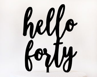 Hello Forty cake topper, 40th birthday cake topper, Birthday cake topper