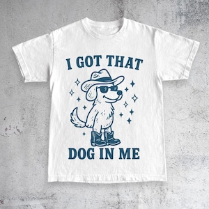 Camiseta retro de dibujos animados "Tengo ese perro en mí", camiseta con gráficos extraños, camiseta de meme, camiseta de perro vaquero, camiseta unisex con eslogan, regalo único