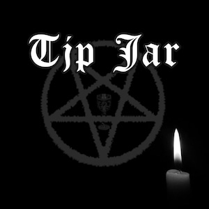 May include: A black and white image of a pentagram with the words "Tip Jar" in a gothic font above it. A lit candle is on the right side of the image.