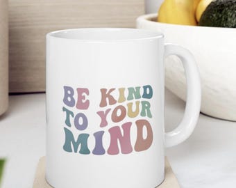 Be Kind To Your Mind Coffee Mug, Mental Wellness Gift