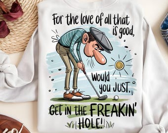 Funny Golf PNG: Get in the Freakin' Hole! Sublimation Design (Digital Download)