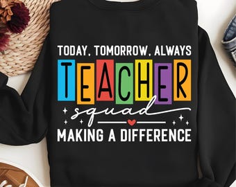 Teacher Squad PNG – Colorful Teacher Team Design, Back to School Shirt Sublimation, Today Tomorrow Always Making a Difference Clipart