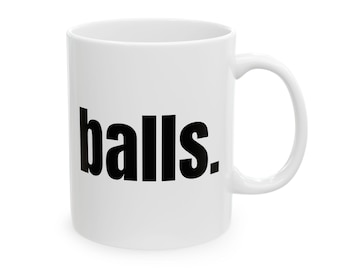 Funny Novelty Mug | Balls Mug | Swear Ceramic Coffee Cup | Gag Gift | Unique Gift | NSFW Mug | Novelty Item | White Elephant Gift