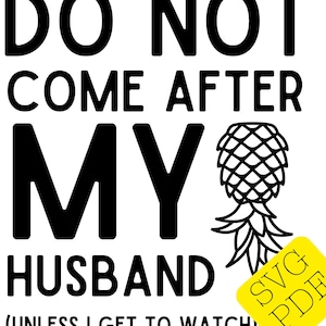 Swinger SVG Do not come after my husband - Lifestyle Upside Down Pineapple - Swinger Lifestyle Digital Download