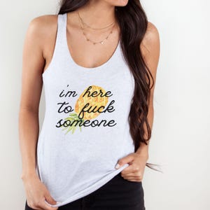 I'm Here to F*** Somneone Women's Racerback Tank Top | Swinger Lifestyle Shirt | Funny Novelty Shirts for Women | Shirts for Swingers